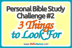 Welcome back to the Personal Bible Study Challenge! For the second step in our study of Ephesians 6, weâ€™ll practice one of the fundamentals of Bible study: observation. How? Weâ€™ll learn 3 key things to look for in Scripture. Click through to dive into the study! {BibleBaton.com}