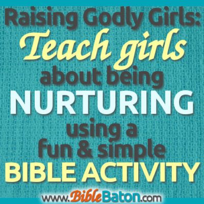 Raising Godly Girls: Teach Girls about Nurturing from Scripture