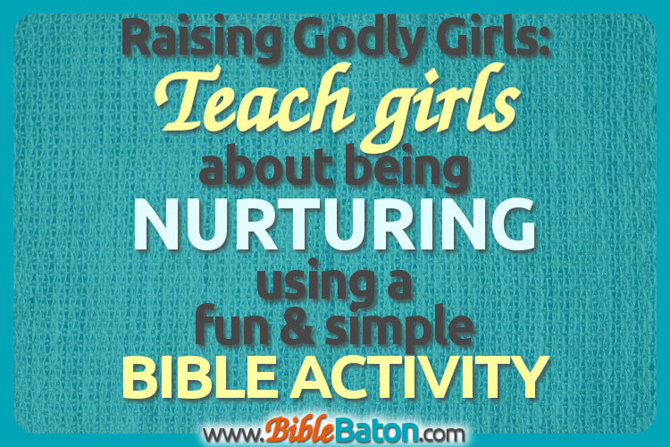 Raising Godly Girls: Teach girls about being nurturing using a fun and simple Bible activity