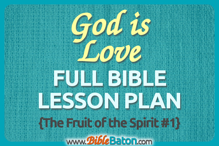 "God is Love" Bible Lesson Plan for Children's Sunday School {The Fruit of the Spirit #1}