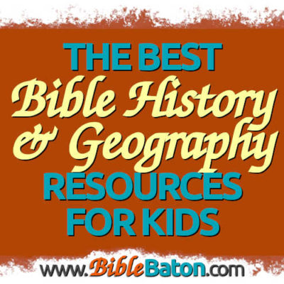 The Best Children’s Bible History & Geography Resources
