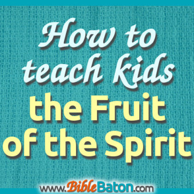 How to teach kids the Fruit of the Spirit