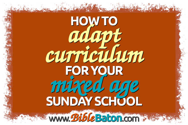 How to Adapt Curriculum for a Mixed Age Sunday School